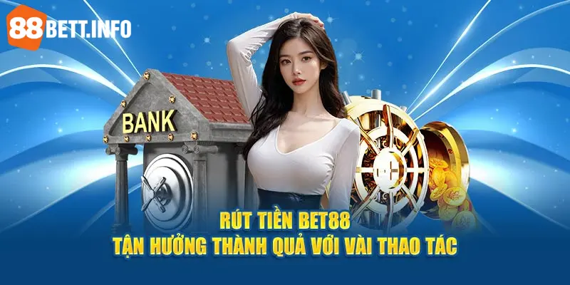 Hướng dẫn giao dịch rút tiền tại nhà cái 88BET