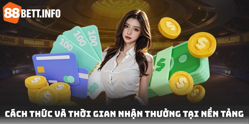 Cách thức và thời gian nhận thưởng tại nền tảng
