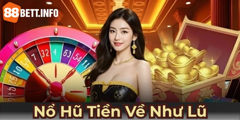 Tham gia game nổ hũ tiền về như lũ hấp dẫn với nhiều phần thưởng lớn