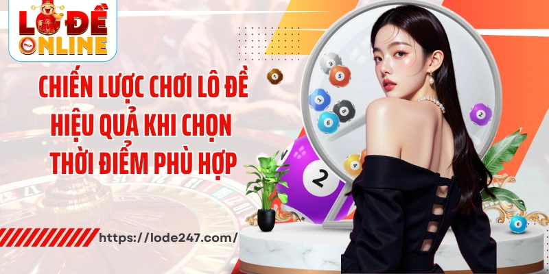 Chiến lược chơi hiệu quả khi chọn thời điểm phù hợp